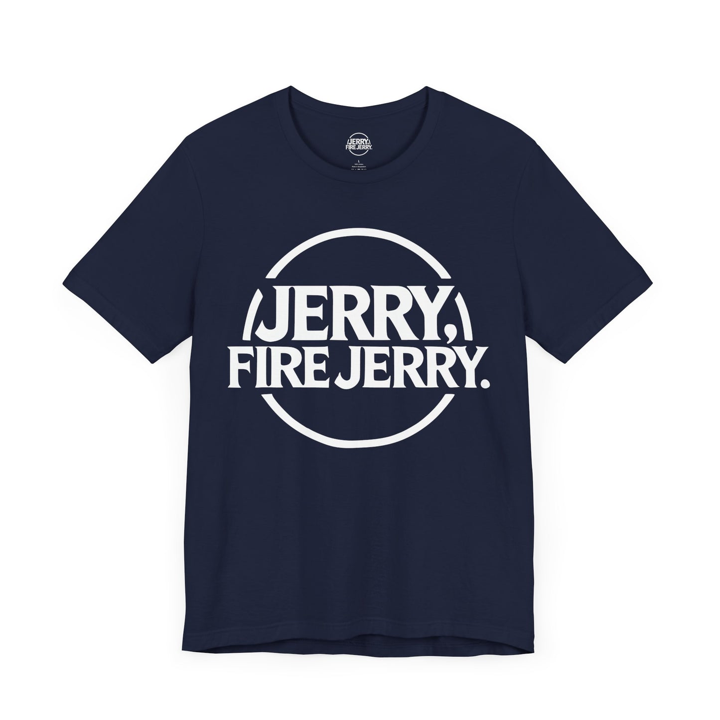 Jerry, Fire Jerry. Tee