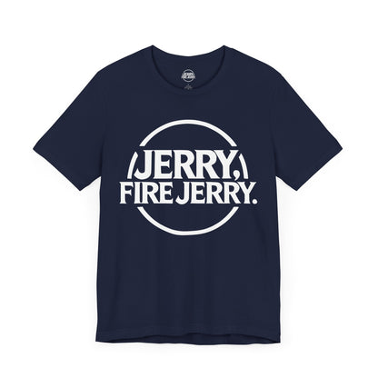 Jerry, Fire Jerry. Tee