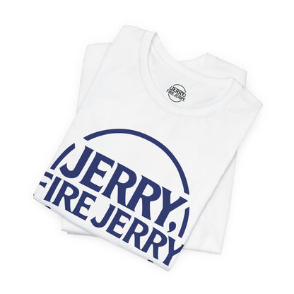 Jerry, Fire Jerry. Tee