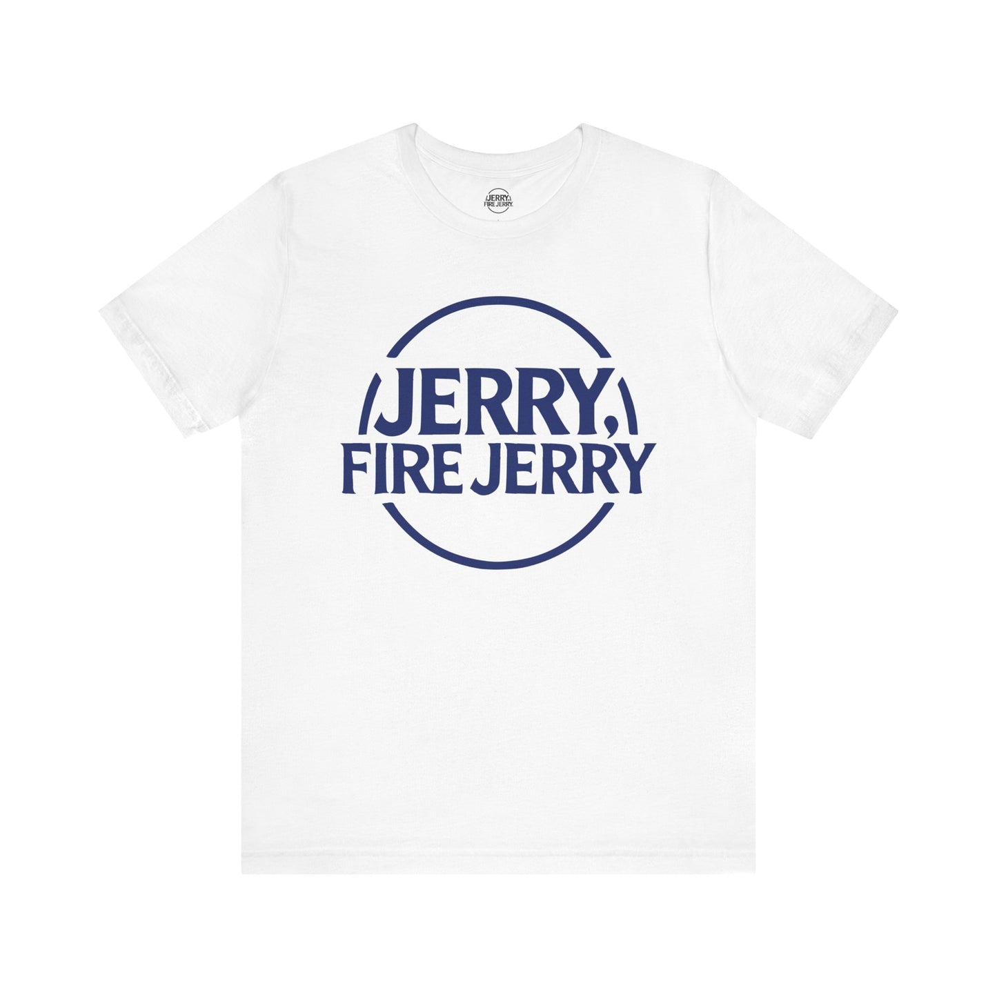 Jerry, Fire Jerry. Tee