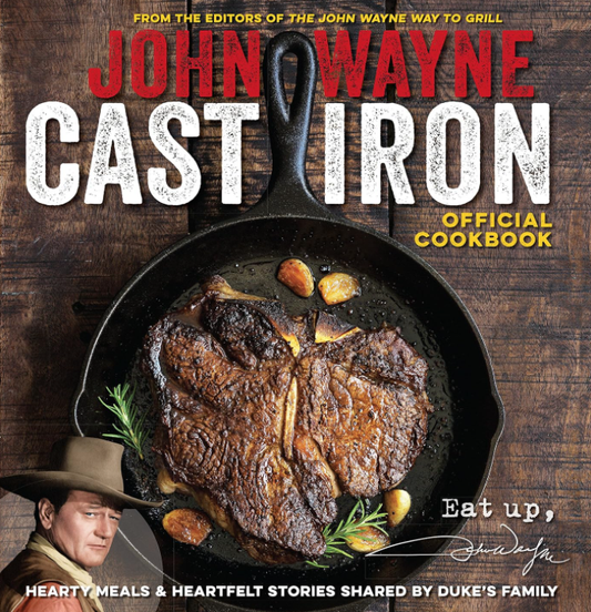 The Official John Wayne Cast Iron Cookbook