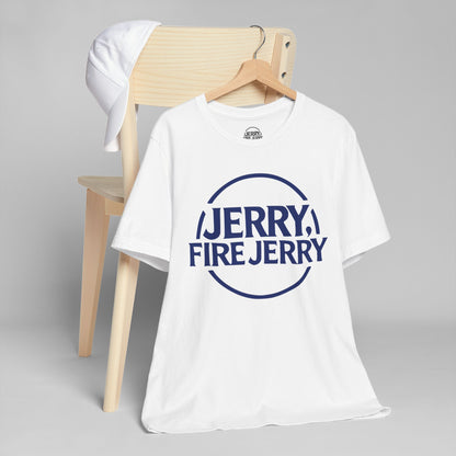 Jerry, Fire Jerry. Tee